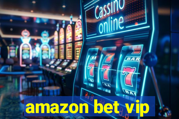 amazon bet vip